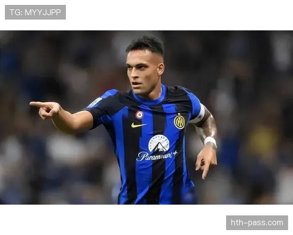 国米主帅揭秘:全面激活劳塔罗潜力,其表现值得高度关注 国米主帅揭秘:全面激活劳塔罗潜力,其表现值得高度关注